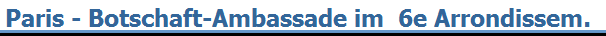 Paris - Botschaft-Ambassade im  6e Arrondissem.
