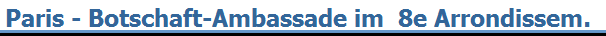 Paris - Botschaft-Ambassade im  8e Arrondissem.