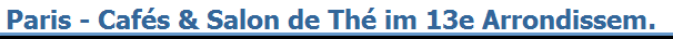 Paris - Caf�s & Salon de Th� im 13e Arrondissem.