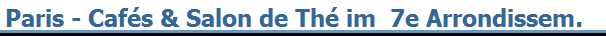 Paris - Caf�s & Salon de Th� im  7e Arrondissem.