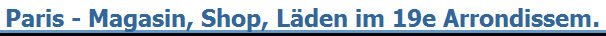 Paris - Magasin, Shop, L�den im 19e Arrondissem.