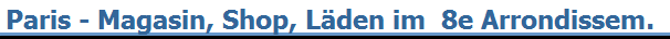 Paris - Magasin, Shop, L�den im  8e Arrondissem.