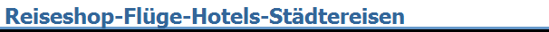 Reiseshop-Fl�ge-Hotels-St�dtereisen