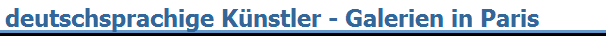 deutschsprachige K�nstler - Galerien in Paris